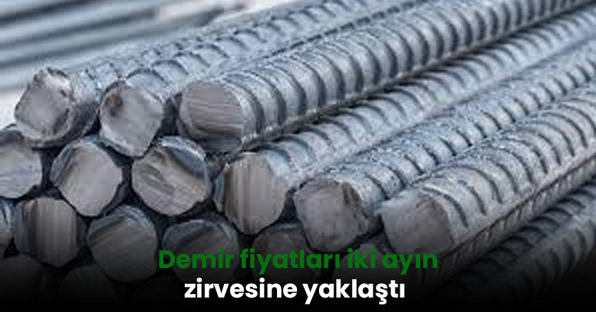 Demir fiyatları iki ayın zirvesine yaklaştı