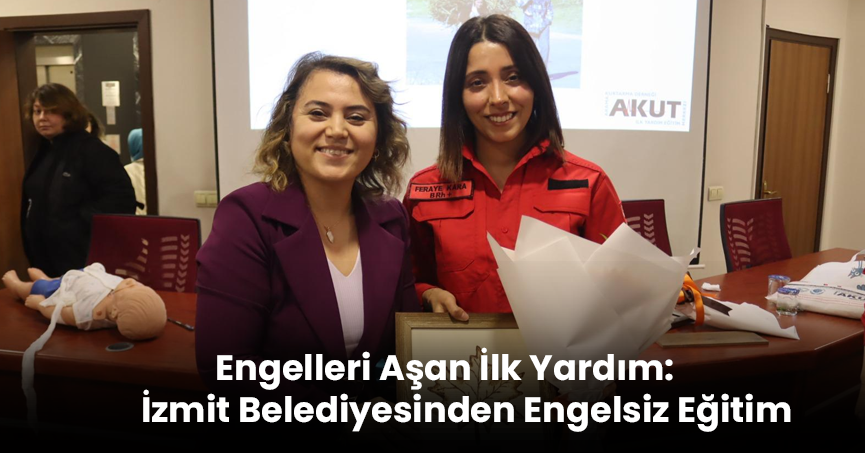 Engelleri Aşan İlk Yardım: İzmit Belediyesinden Engelsiz Eğitim
