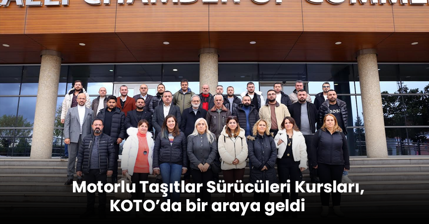 Motorlu Taşıtlar Sürücüleri Kursları, KOTO’da bir araya geldi