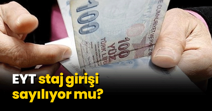 EYT staj girişi sayılıyor mu?