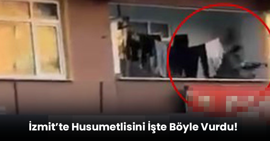 İzmit'te Husumetlisini işte böyle vurdu!