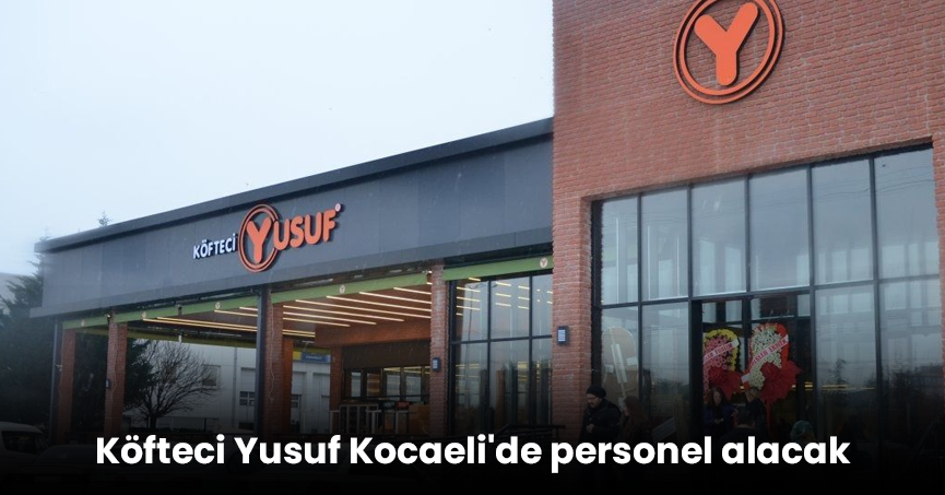 Köfteci Yusuf Kocaeli'de personel alacak