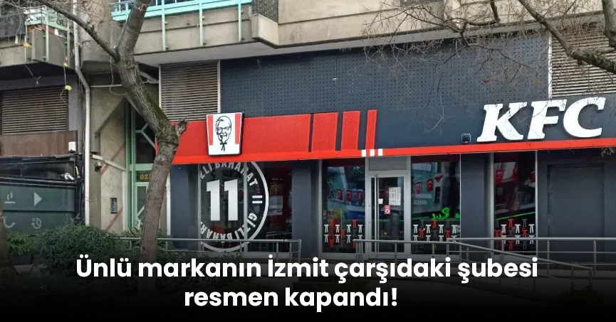 Ünlü markanın İzmit çarşıdaki şubesi resmen kapandı!