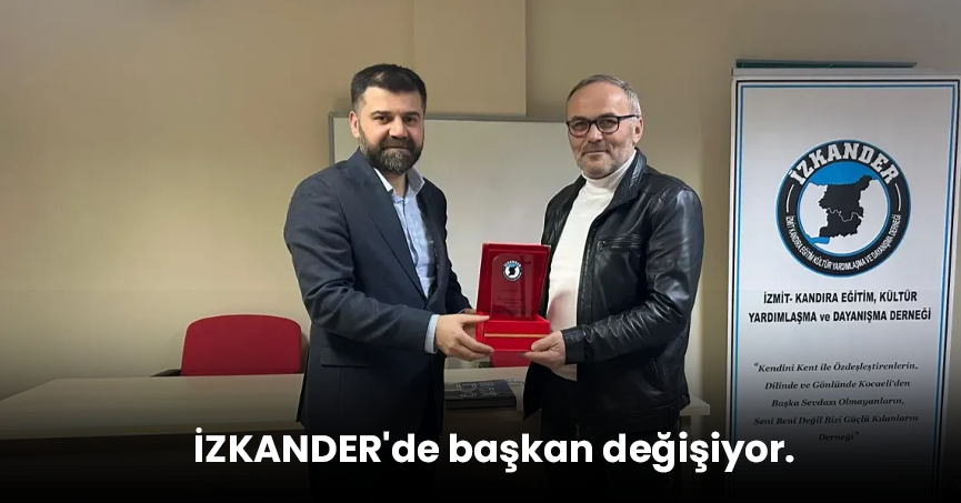 İZKANDER'de başkan değişiyor.