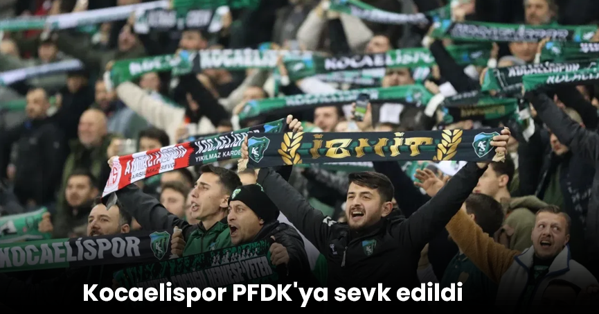 Kocaelispor PFDK'ya sevk edildi