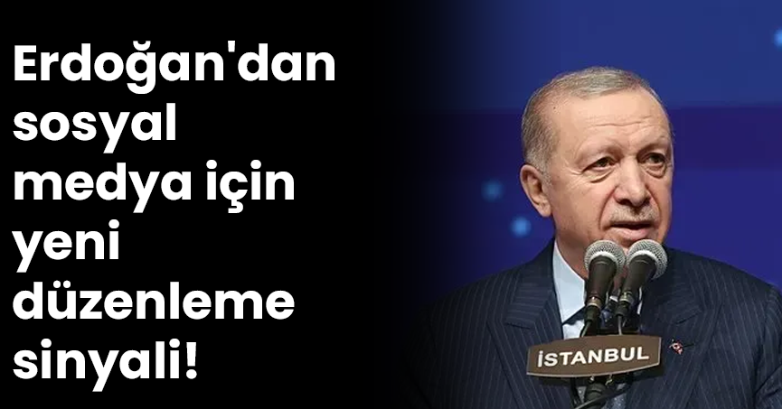 Erdoğan'dan sosyal medya için yeni düzenleme sinyali: Yaş sınırı gelebilir!