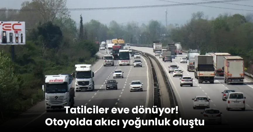 Tatilciler eve dönüyor! Otoyolda akıcı yoğunluk oluştu