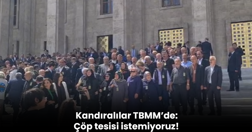 Kandıralılar TBMM’de: Çöp tesisi istemiyoruz!
