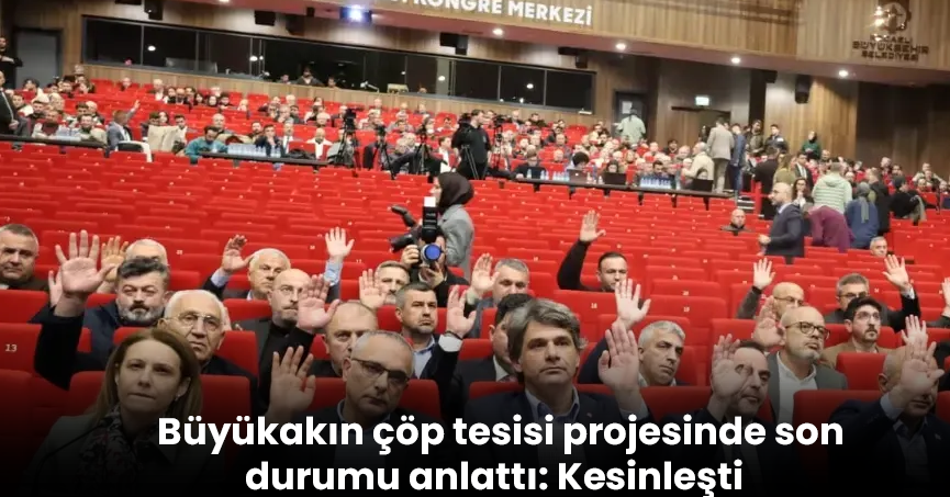 Büyükakın çöp tesisi projesinde son durumu anlattı: Kesinleşti