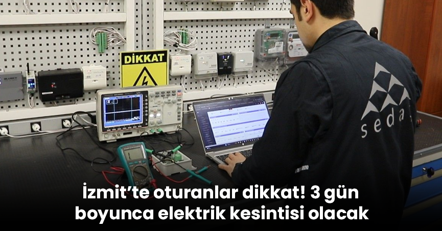 İzmit’te oturanlar dikkat! 3 gün boyunca elektrik kesintisi olacak