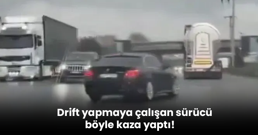 Drift yapmaya çalışan sürücü böyle kaza yaptı!