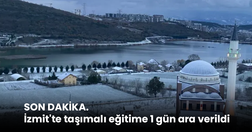 SON DAKİKA. İzmit'te taşımalı eğitime 1 gün ara verildi