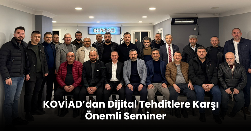 KOVİAD’dan Dijital Tehditlere Karşı Önemli Seminer