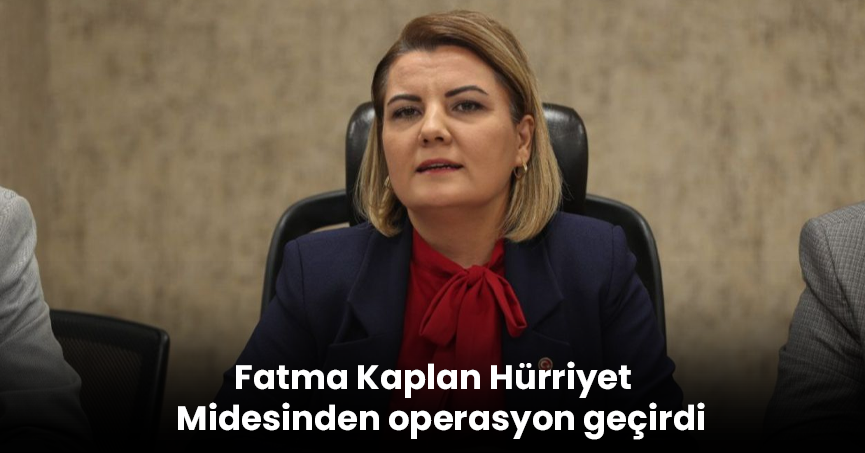Fatma Kaplan Hürriyet Midesinden operasyon geçirdi