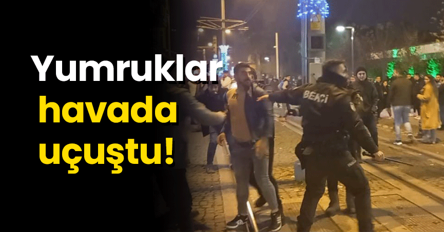Yeni yılın ilk saatlerinde hareketli dakikalar: Yumruklar havada uçuştu