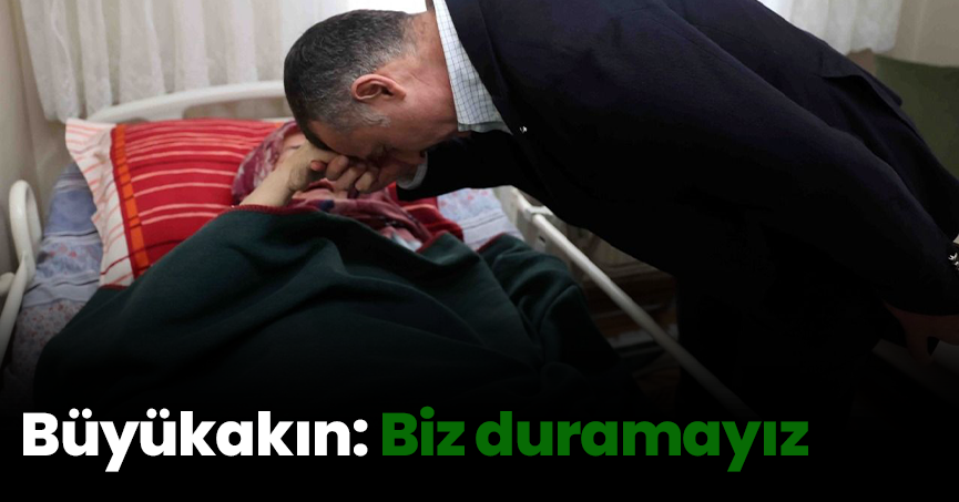 Büyükakın: Biz duramayız