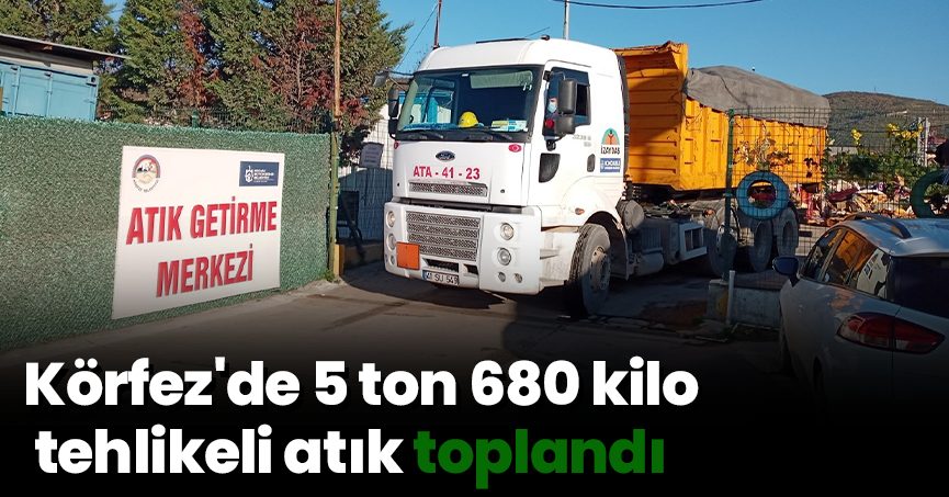 Körfez'de 5 ton 680 kilo tehlikeli atık toplandı