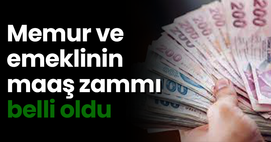 Memur ve emeklinin maaş zammı belli oldu