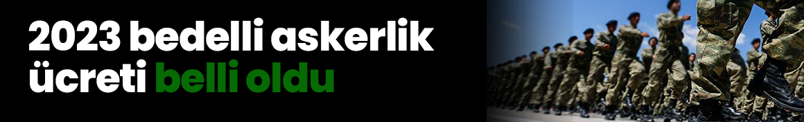 2023 bedelli askerlik ücreti belli oldu