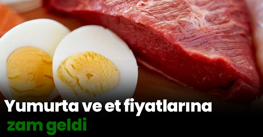Yumurta ve et fiyatlarına zam geldi