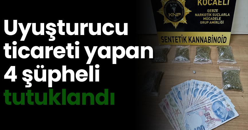 Uyuşturucu ticareti yapan 4 şüpheli tutuklandı