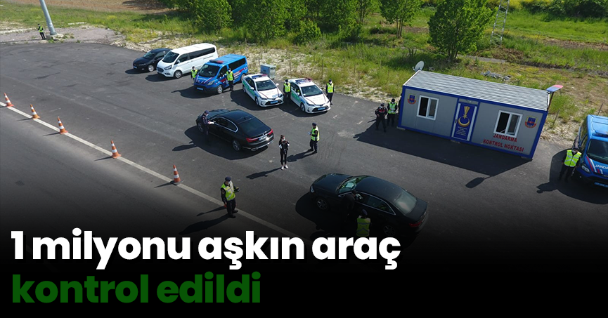 1 milyonu aşkın araç kontrol edildi