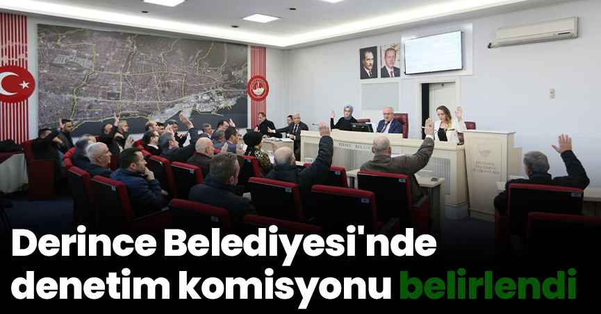 Derince Belediyesi'nde denetim komisyonu belirlendi