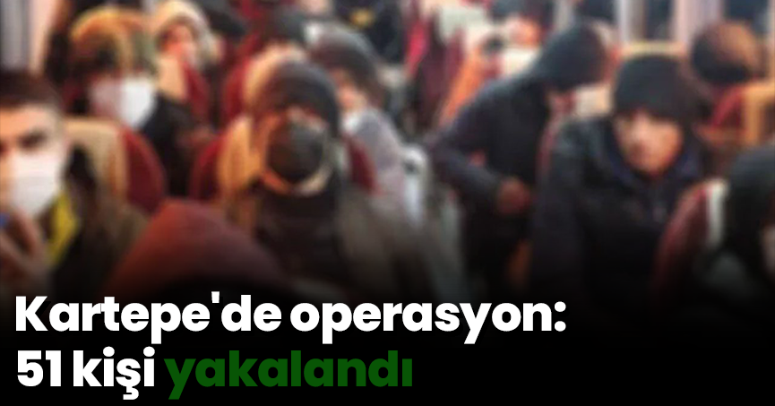 Kartepe'de operasyon: 51 kişi yakalandı