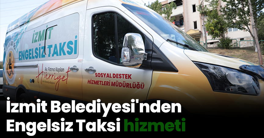 İzmit Belediyesi'nden Engelsiz Taksi hizmeti