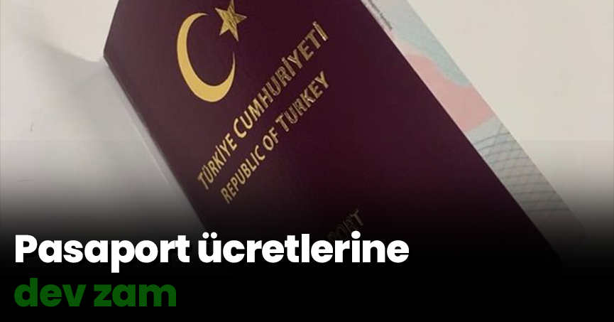 Pasaport ücretlerine dev zam