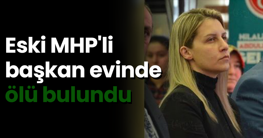 Eski MHP'li başkan evinde ölü bulundu