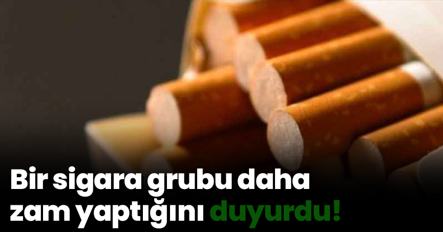 Bir sigara grubu daha zam yaptığını duyurdu!