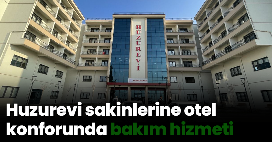 Huzurevi sakinlerine otel konforunda bakım hizmeti