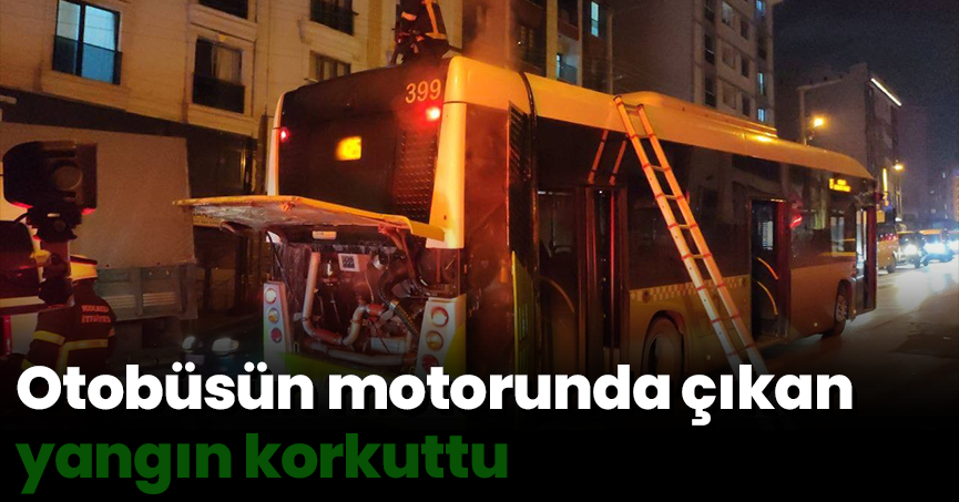 Otobüsün motorunda çıkan yangın korkuttu