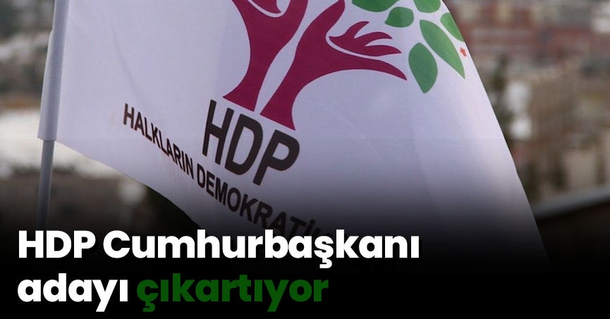 HDP Cumhurbaşkanı adayı çıkartıyor
