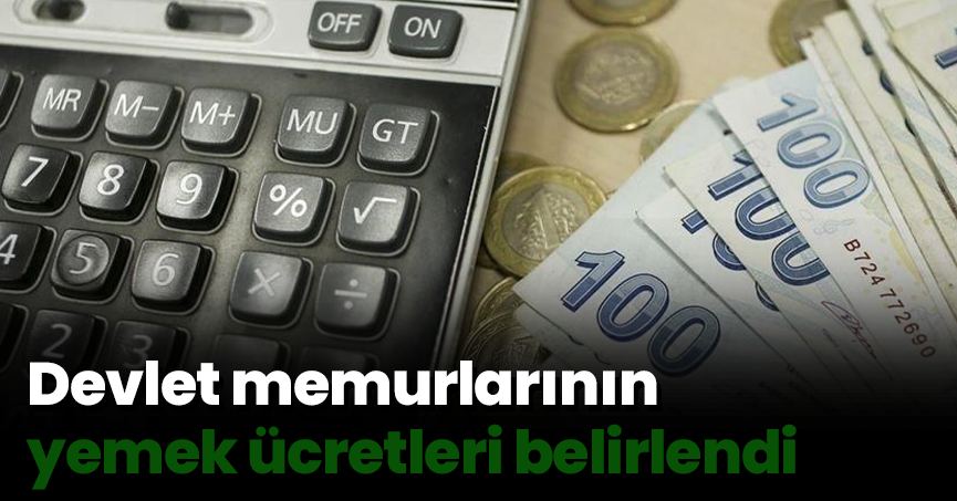 Devlet memurlarının yemek ücretleri belirlendi