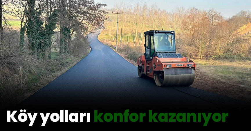 Köy yolları konfor kazanıyor