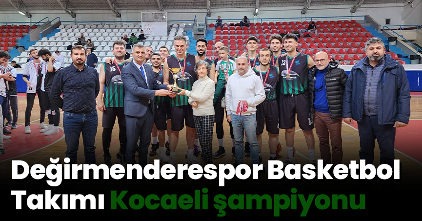 Değirmenderespor Basketbol Takımı Kocaeli şampiyonu