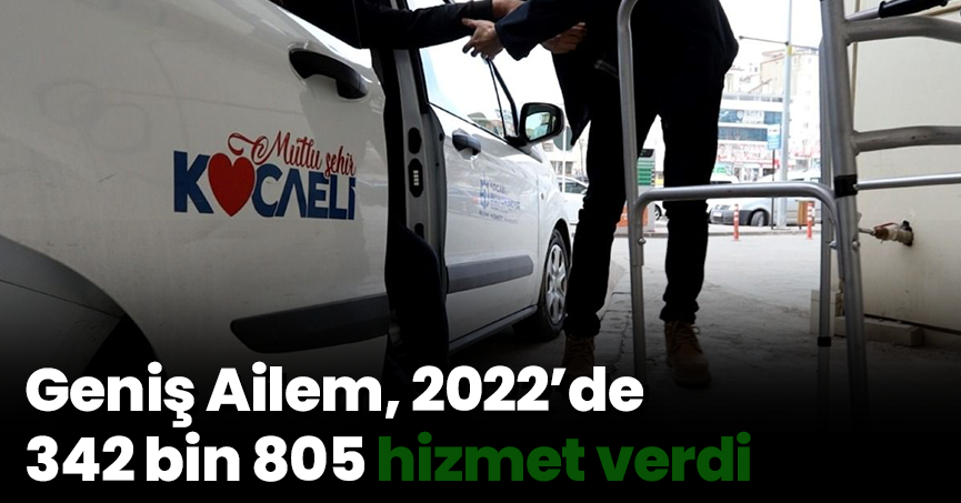 Geniş Ailem, 2022’de 342 bin 805 hizmet verdi