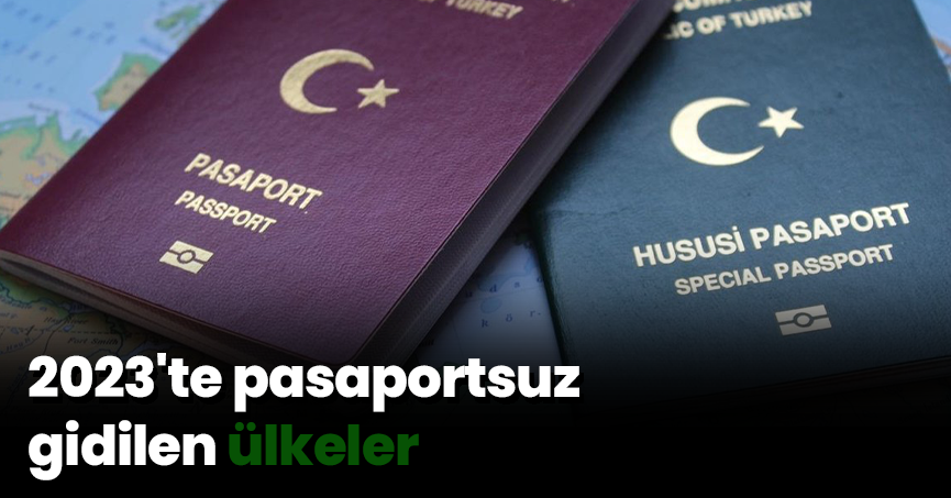 2023'te pasaportsuz gidilen ülkeler