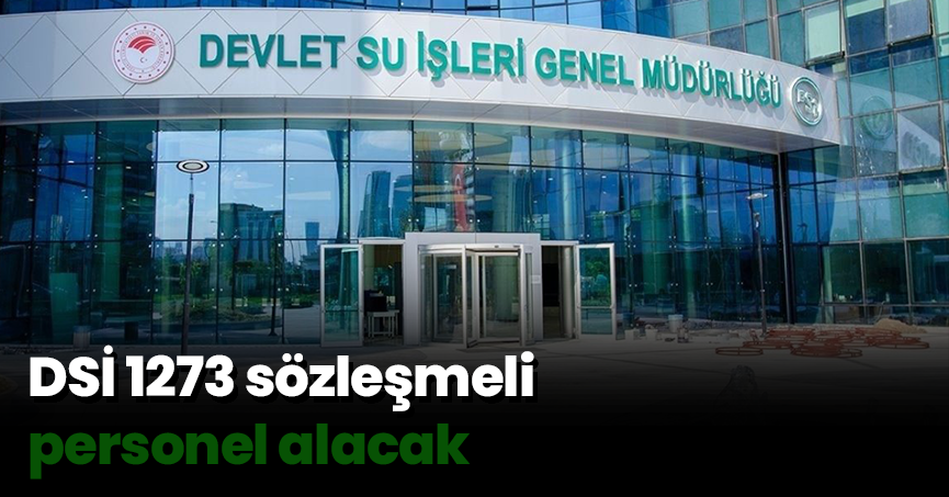 DSİ 1273 sözleşmeli personel alacak