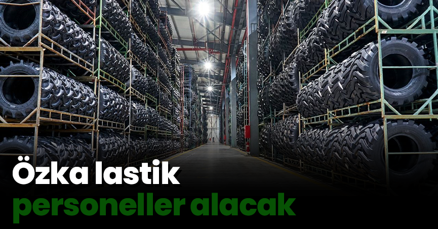 Özka lastik personeller alacak