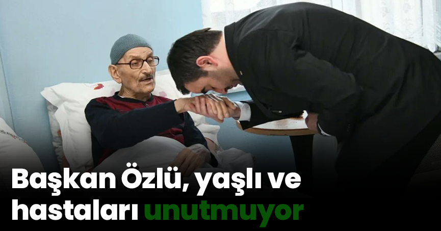 Başkan Özlü, yaşlı ve hastaları unutmuyor