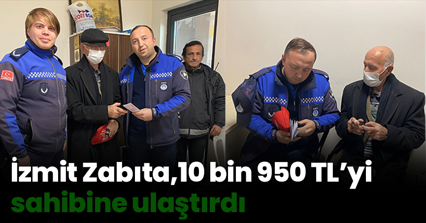İzmit Zabıta,10 bin 950 TL’yi sahibine ulaştırdı