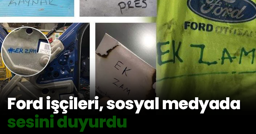 Ford işçileri, sosyal medyada sesini duyurdu