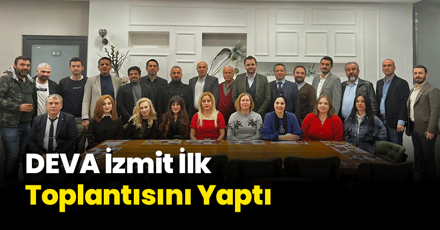 DEVA İzmit İlk Toplantısını Yaptı