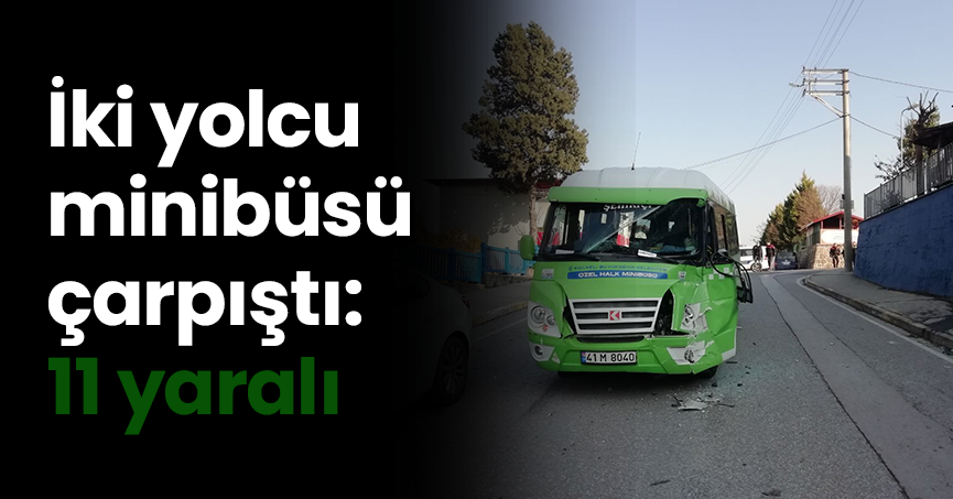 İki yolcu minibüsü çarpıştı: 11 yaralı