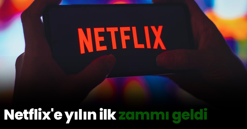 Netflix'e yılın ilk zammı geldi