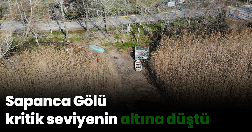 Sapanca Gölü kritik seviyenin altına düştü
