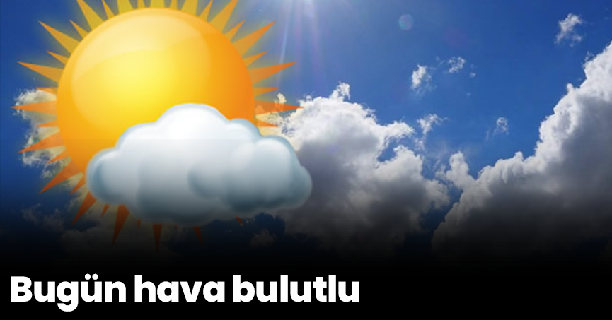 Bugün hava bulutlu
